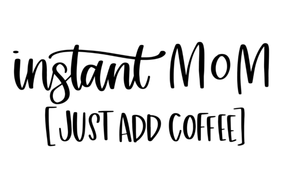 Coffee Lover, Mom Life: Instant Mom Font Design